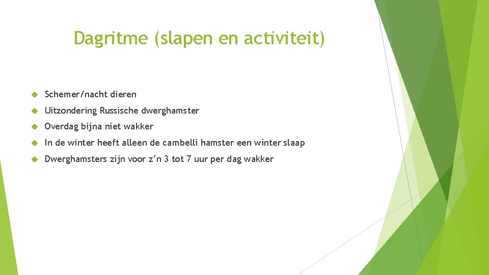 Dagritme (slapen en activiteit) Schemer/nacht dieren Uitzondering Russische dwerghamster Overdag bijna niet wakker In