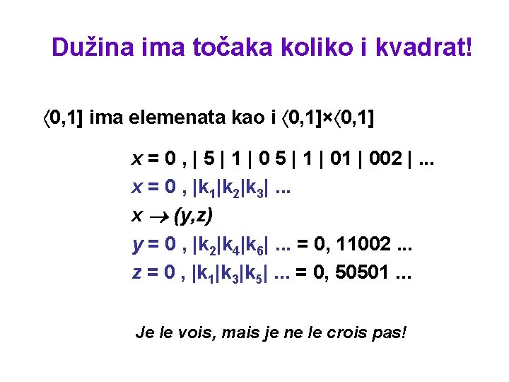 Dužina ima točaka koliko i kvadrat! 0, 1] ima elemenata kao i 0, 1]×