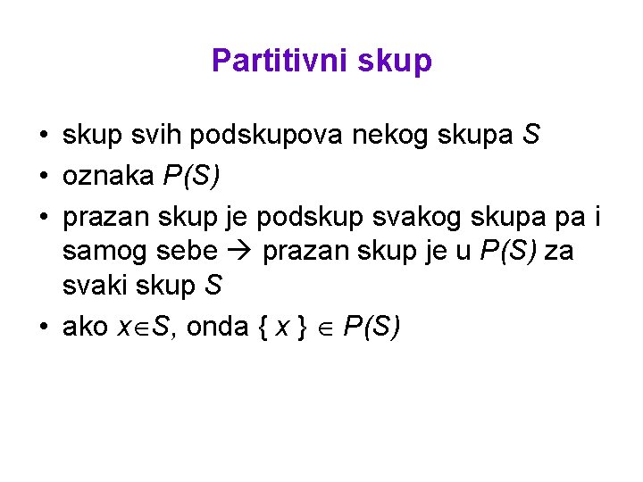 Partitivni skup • skup svih podskupova nekog skupa S • oznaka P(S) • prazan