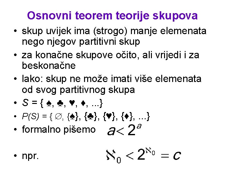 Osnovni teorem teorije skupova • skup uvijek ima (strogo) manje elemenata nego njegov partitivni