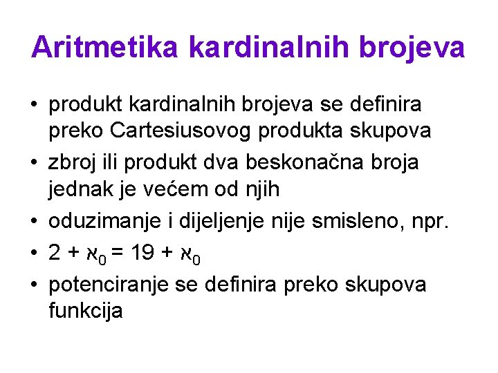 Aritmetika kardinalnih brojeva • produkt kardinalnih brojeva se definira preko Cartesiusovog produkta skupova •