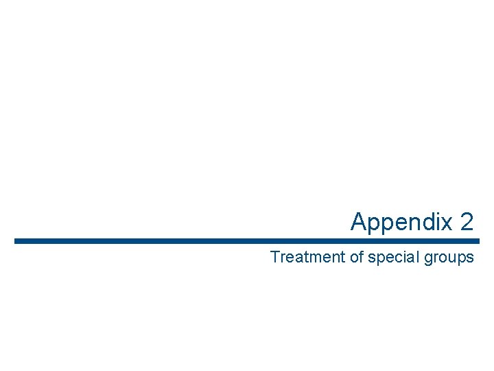 Appendix 2 Treatment of special groups 