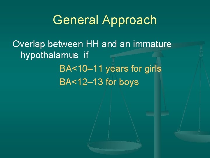 General Approach Overlap between HH and an immature hypothalamus if BA<10– 11 years for