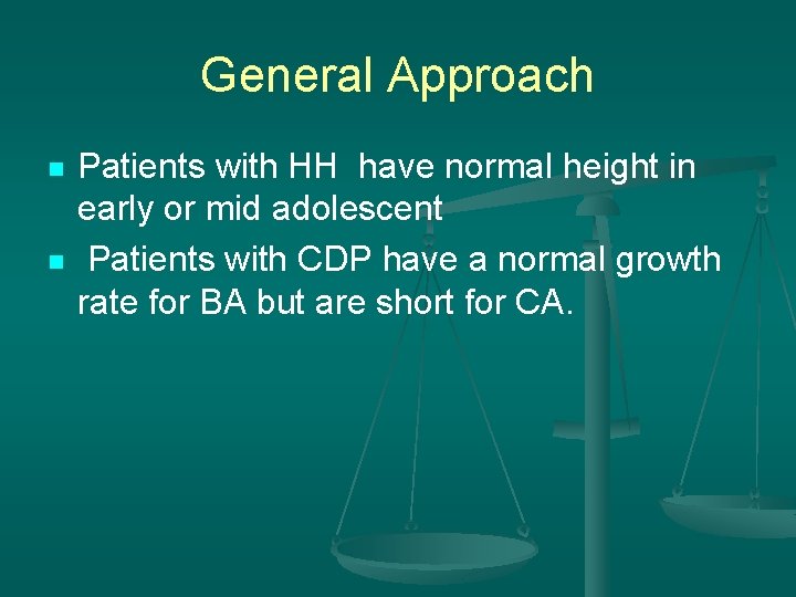 General Approach n n Patients with HH have normal height in early or mid