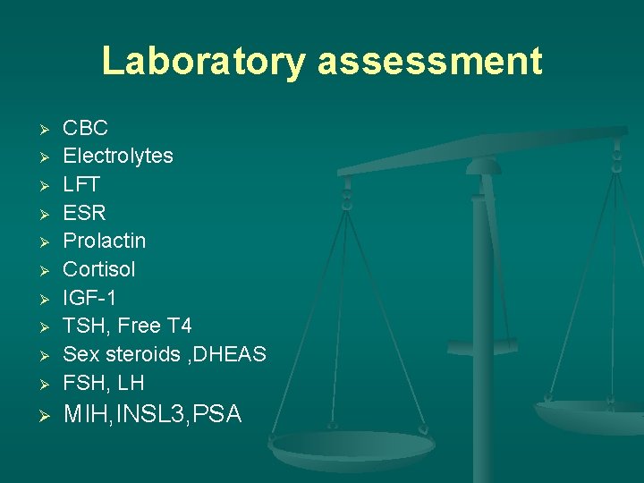 Laboratory assessment Ø CBC Electrolytes LFT ESR Prolactin Cortisol IGF-1 TSH, Free T 4