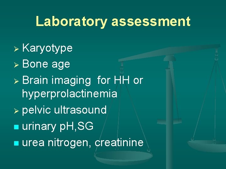 Laboratory assessment Karyotype Ø Bone age Ø Brain imaging for HH or hyperprolactinemia Ø