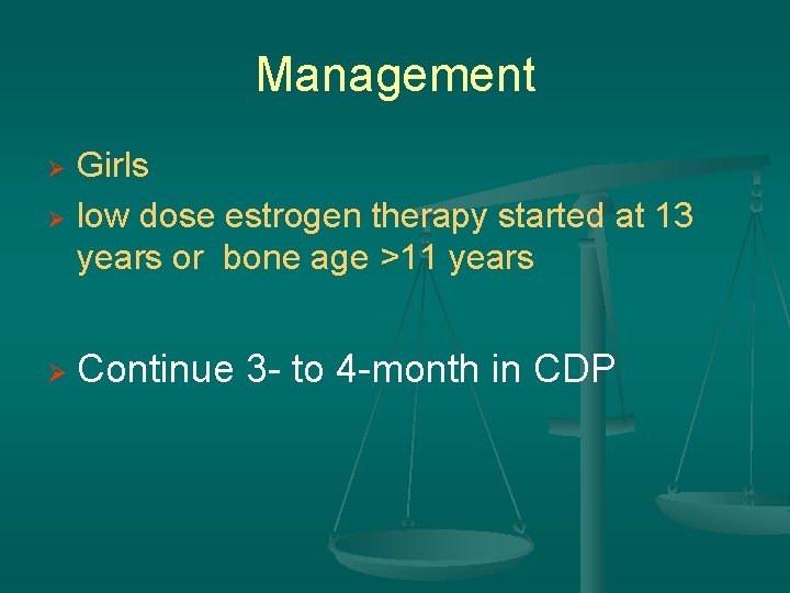 Management Ø Girls low dose estrogen therapy started at 13 years or bone age