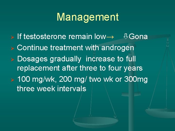 Management Ø Ø If testosterone remain low→ Gona Continue treatment with androgen Dosages gradually