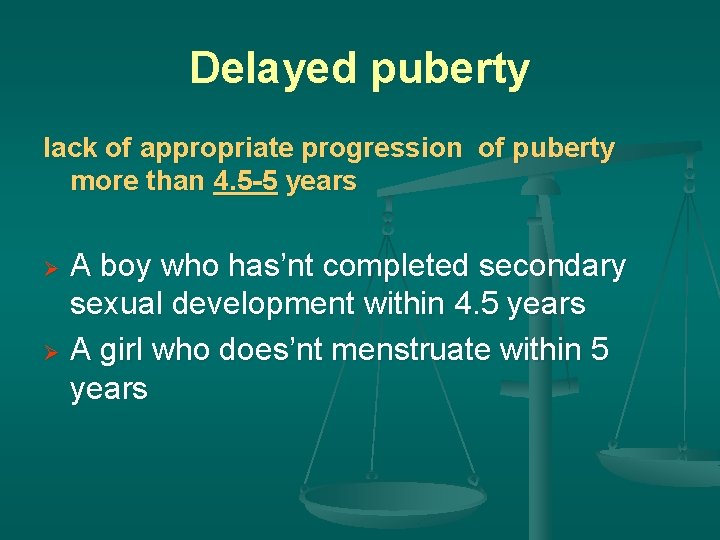 Delayed puberty lack of appropriate progression of puberty more than 4. 5 -5 years