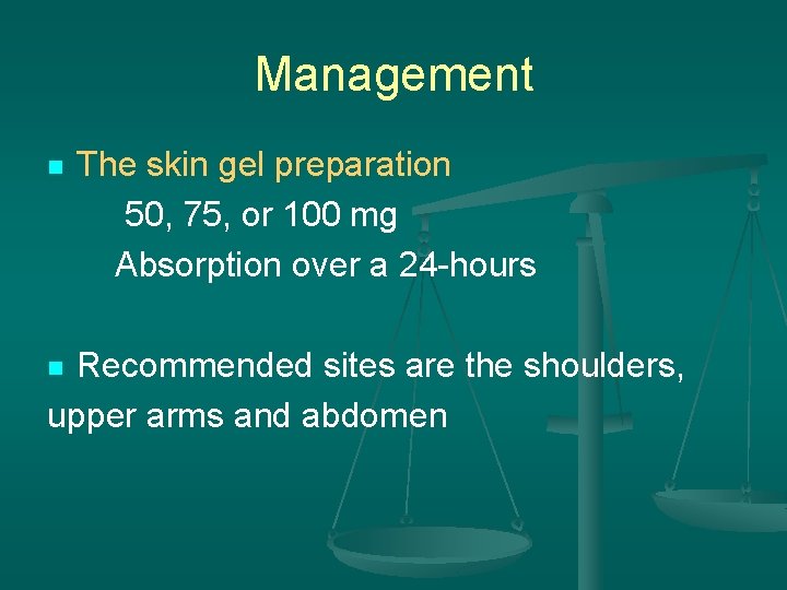 Management n The skin gel preparation 50, 75, or 100 mg Absorption over a