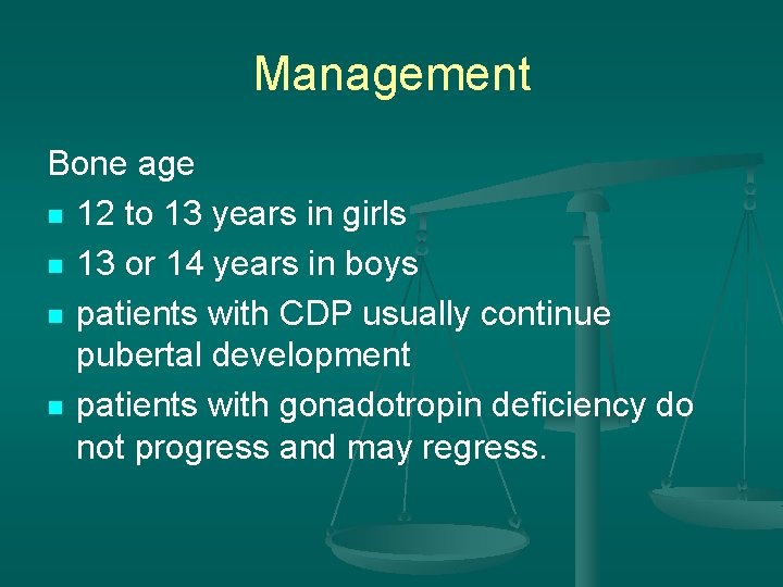 Management Bone age n 12 to 13 years in girls n 13 or 14