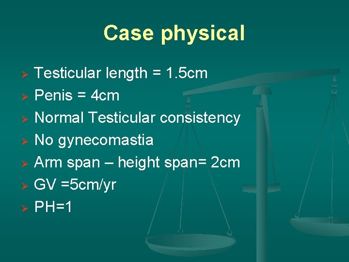 Case physical Ø Ø Ø Ø Testicular length = 1. 5 cm Penis =