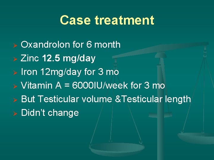 Case treatment Ø Ø Ø Oxandrolon for 6 month Zinc 12. 5 mg/day Iron