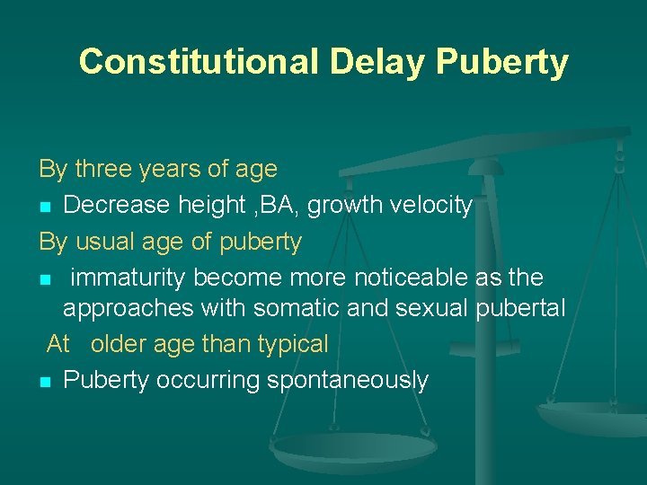 Constitutional Delay Puberty By three years of age n Decrease height , BA, growth