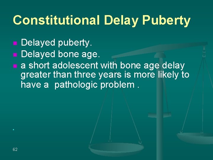 Constitutional Delay Puberty n n 62 Delayed puberty. Delayed bone age. a short adolescent