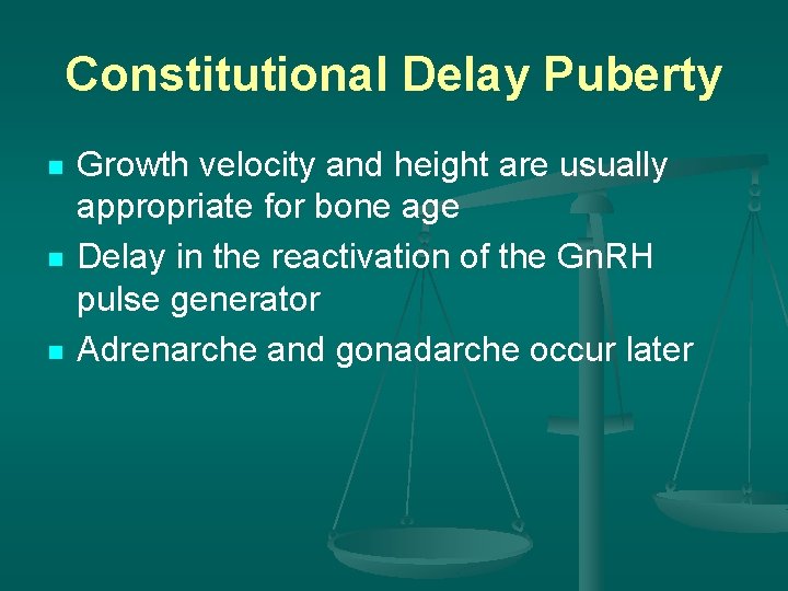 Constitutional Delay Puberty n n n Growth velocity and height are usually appropriate for