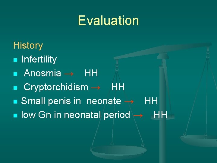 Evaluation History n Infertility n Anosmia → HH n Cryptorchidism → HH n Small