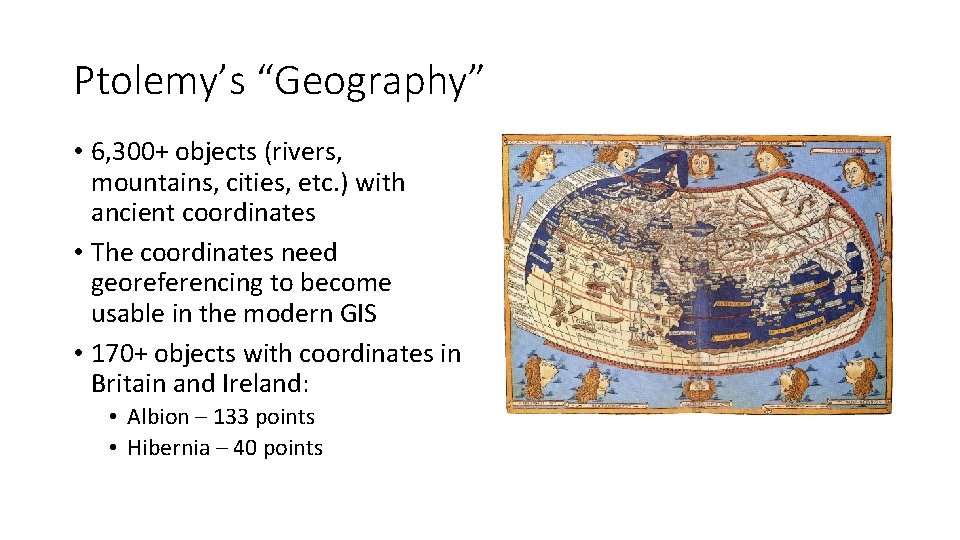 Ptolemy’s “Geography” • 6, 300+ objects (rivers, mountains, cities, etc. ) with ancient coordinates