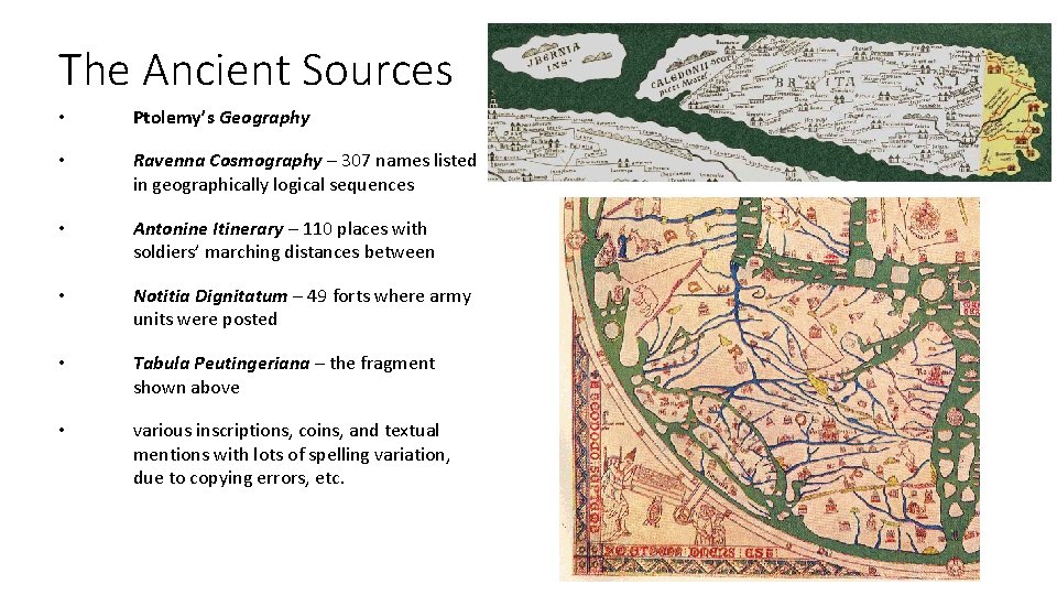 The Ancient Sources • Ptolemy’s Geography • Ravenna Cosmography – 307 names listed in