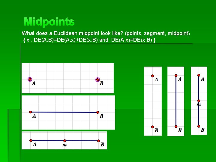 Midpoints What does a Euclidean midpoint look like? (points, segment, midpoint) { x :