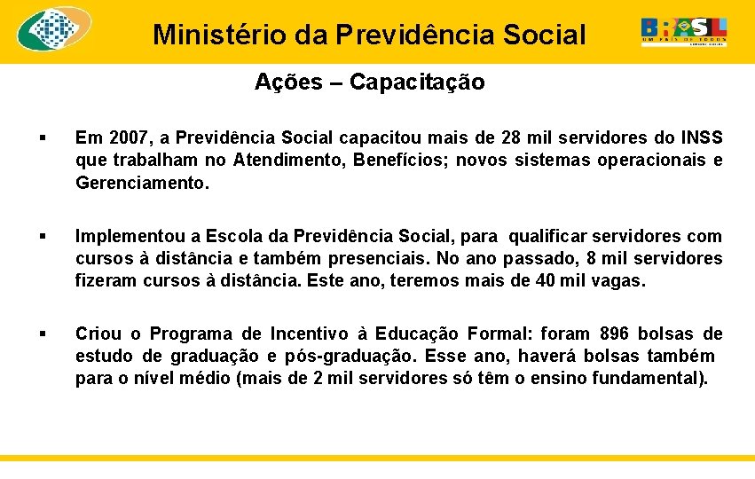 Ministério da Previdência Social Ações – Capacitação § Em 2007, a Previdência Social capacitou