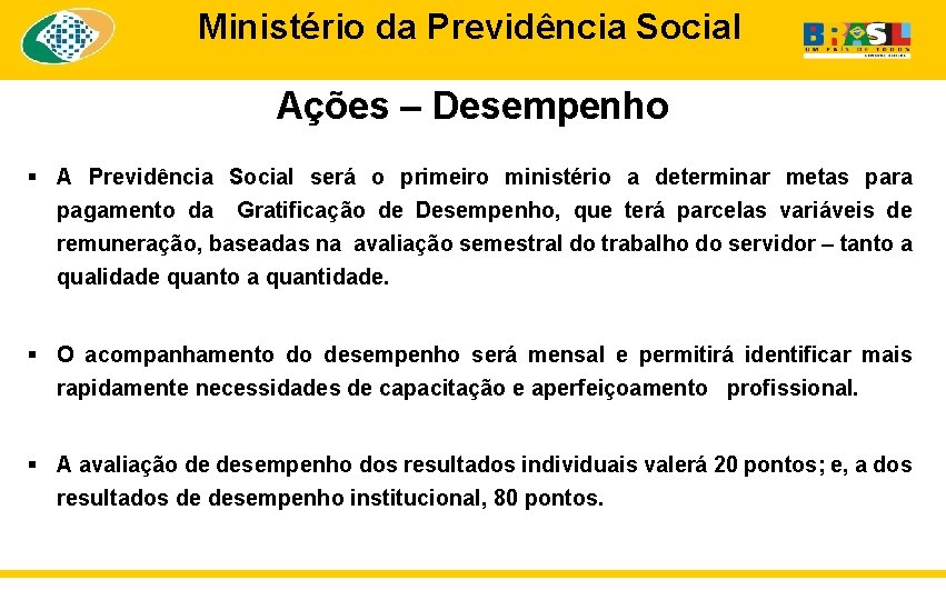 Ministério da Previdência Social Ações – Desempenho § A Previdência Social será o primeiro