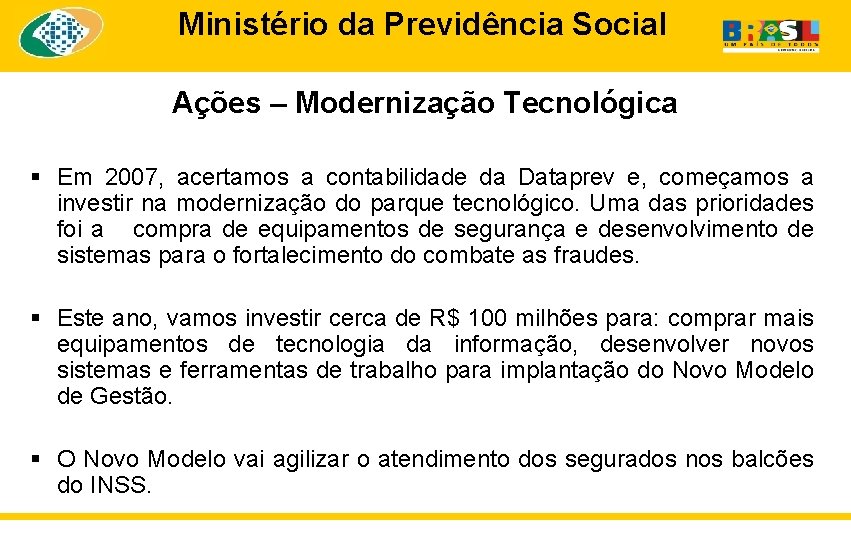 Ministério da Previdência Social Ações – Modernização Tecnológica § Em 2007, acertamos a contabilidade