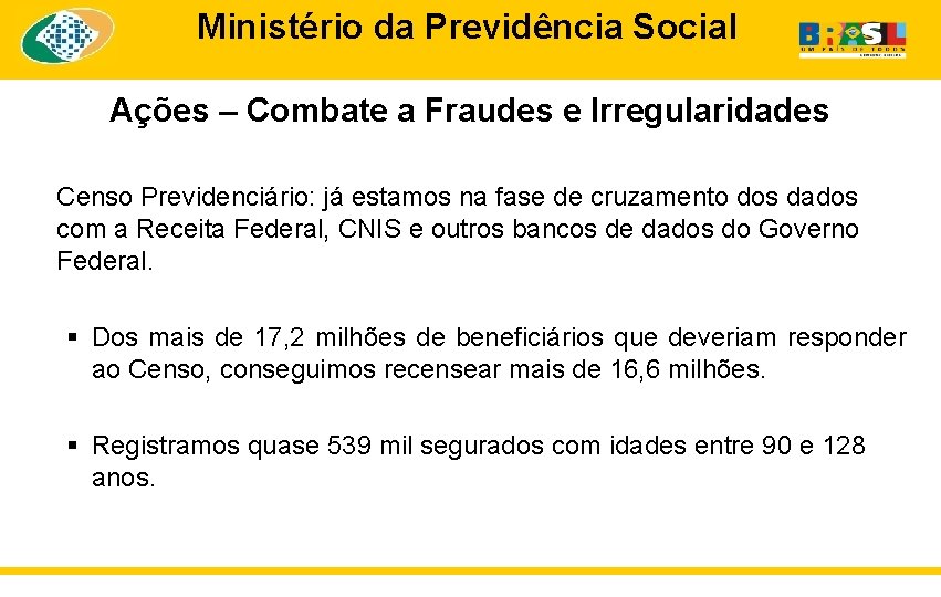 Ministério da Previdência Social Ações – Combate a Fraudes e Irregularidades Censo Previdenciário: já