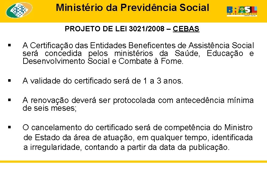 Ministério da Previdência Social PROJETO DE LEI 3021/2008 – CEBAS § A Certificação das