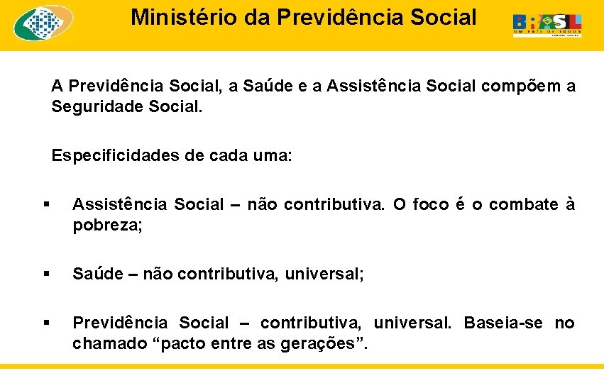 Ministério da Previdência Social A Previdência Social, a Saúde e a Assistência Social compõem