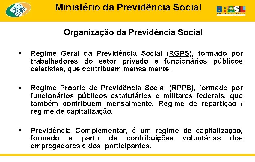 Ministério da Previdência Social Organização da Previdência Social § Regime Geral da Previdência Social