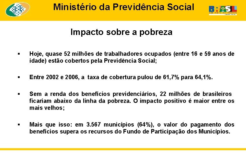 Ministério da Previdência Social Impacto sobre a pobreza § Hoje, quase 52 milhões de