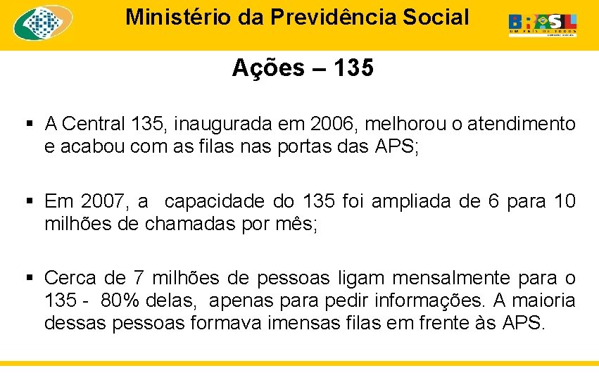 Ministério da Previdência Social Ações – 135 § A Central 135, inaugurada em 2006,