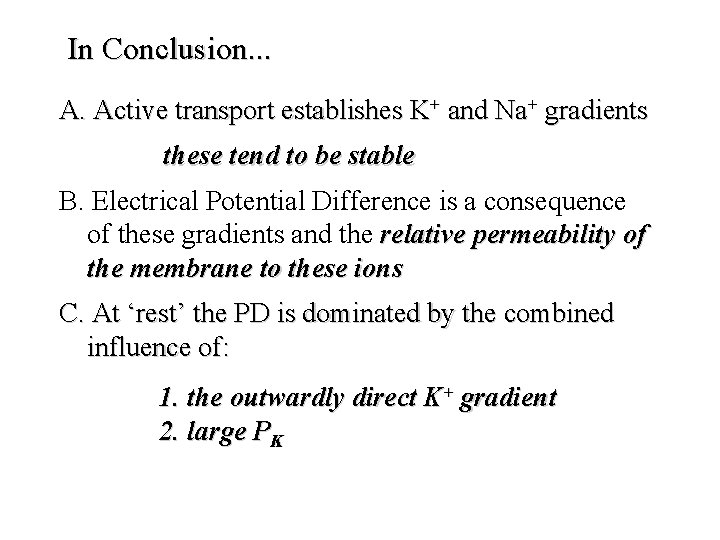 In Conclusion. . . A. Active transport establishes K+ and Na+ gradients these tend