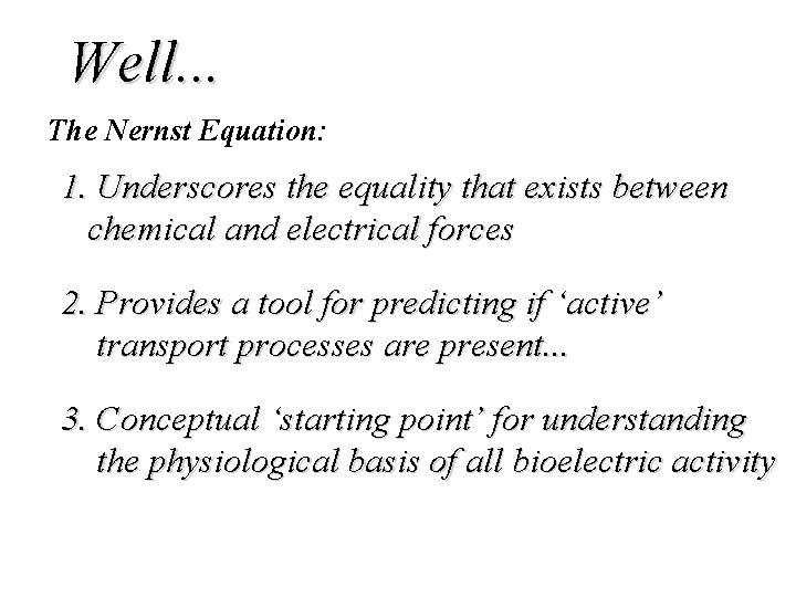 Well. . . The Nernst Equation: 1. Underscores the equality that exists between chemical