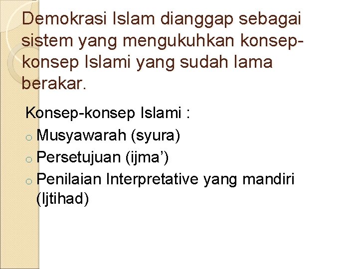 Demokrasi Islam dianggap sebagai sistem yang mengukuhkan konsep Islami yang sudah lama berakar. Konsep-konsep Demokrasi Islam dianggap sebagai sistem yang mengukuhkan konsep Islami yang sudah lama berakar. Konsep-konsep