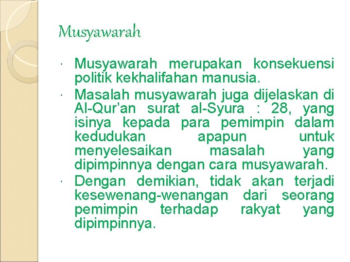 Musyawarah merupakan konsekuensi politik kekhalifahan manusia. Masalah musyawarah juga dijelaskan di Al-Qur’an surat al-Syura Musyawarah merupakan konsekuensi politik kekhalifahan manusia. Masalah musyawarah juga dijelaskan di Al-Qur’an surat al-Syura