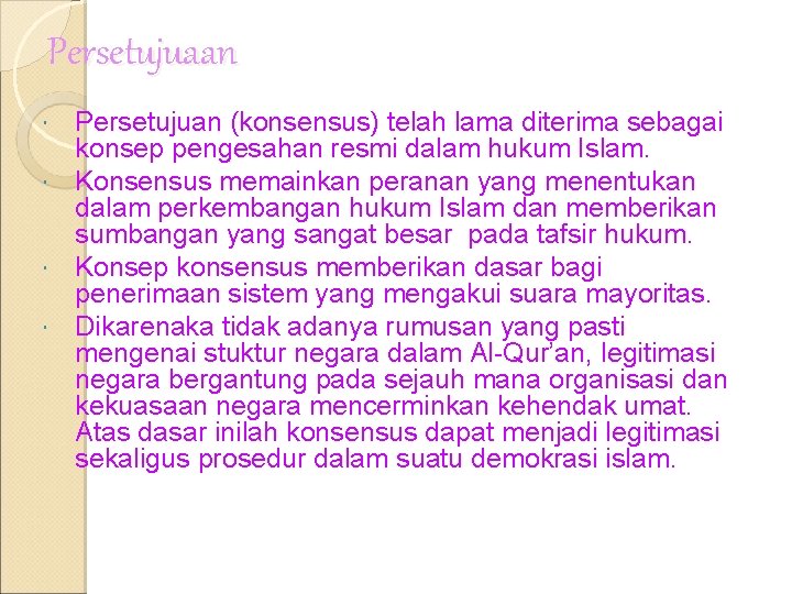 Persetujuaan Persetujuan (konsensus) telah lama diterima sebagai konsep pengesahan resmi dalam hukum Islam. Konsensus Persetujuaan Persetujuan (konsensus) telah lama diterima sebagai konsep pengesahan resmi dalam hukum Islam. Konsensus