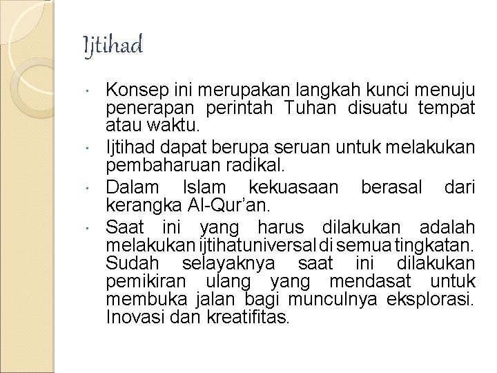 Ijtihad Konsep ini merupakan langkah kunci menuju penerapan perintah Tuhan disuatu tempat atau waktu. Ijtihad Konsep ini merupakan langkah kunci menuju penerapan perintah Tuhan disuatu tempat atau waktu.