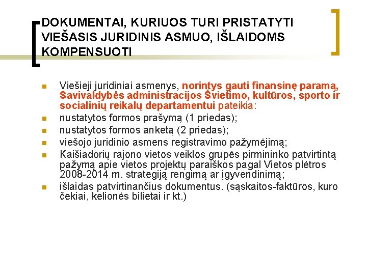 DOKUMENTAI, KURIUOS TURI PRISTATYTI VIEŠASIS JURIDINIS ASMUO, IŠLAIDOMS KOMPENSUOTI n n n Viešieji juridiniai