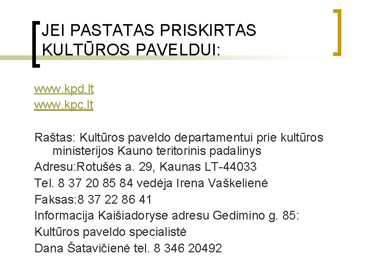 JEI PASTATAS PRISKIRTAS KULTŪROS PAVELDUI: www. kpd. lt www. kpc. lt Raštas: Kultūros paveldo