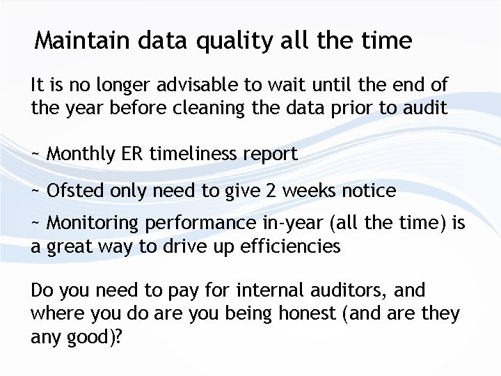 Maintain data quality all the time It is no longer advisable to wait until