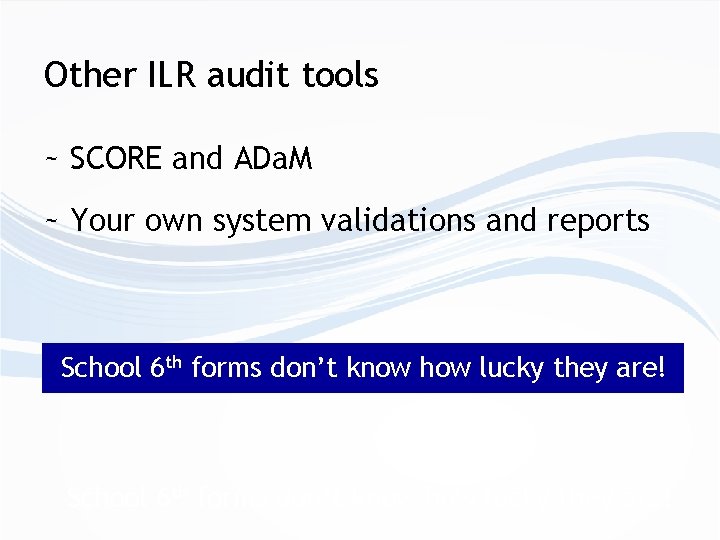 Other ILR audit tools ~ SCORE and ADa. M ~ Your own system validations