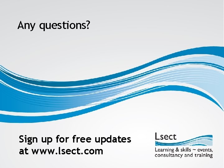 Any questions? Sign up for free updates at www. lsect. com 