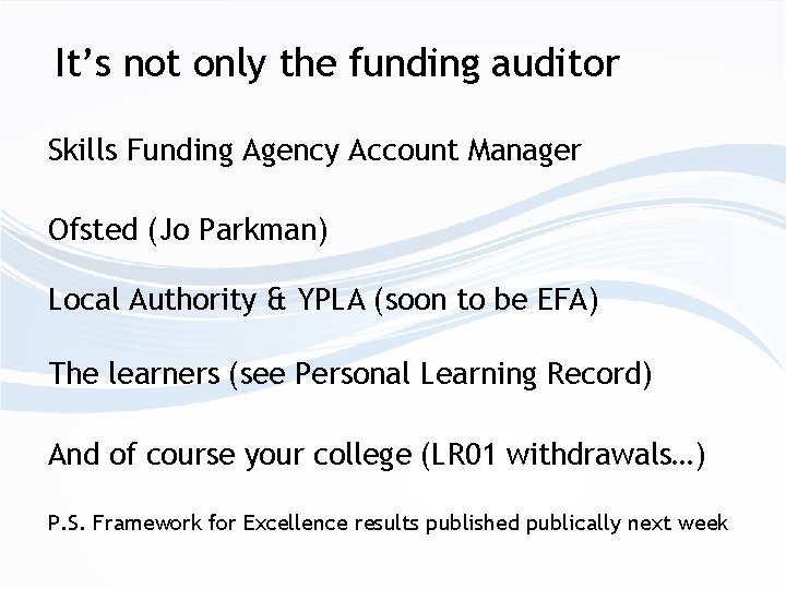 It’s not only the funding auditor Skills Funding Agency Account Manager Ofsted (Jo Parkman)