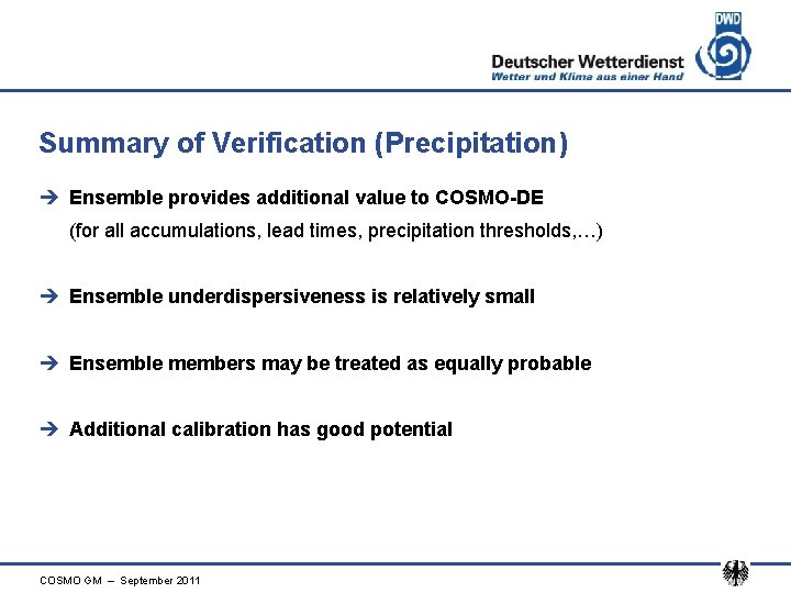 Summary of Verification (Precipitation) è Ensemble provides additional value to COSMO-DE (for all accumulations,