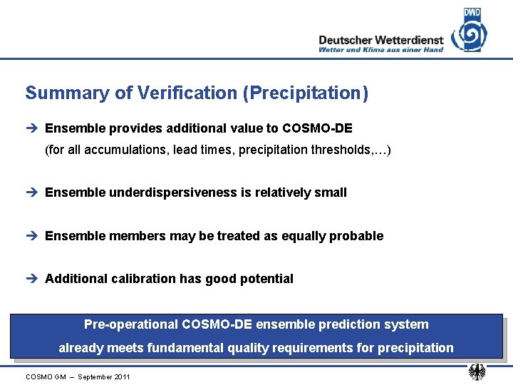 Summary of Verification (Precipitation) è Ensemble provides additional value to COSMO-DE (for all accumulations,