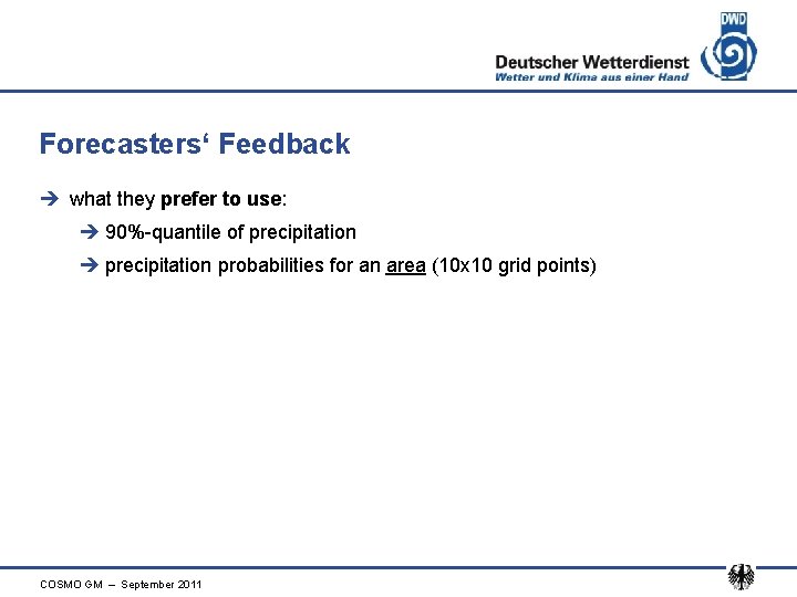 Forecasters‘ Feedback è what they prefer to use: è 90%-quantile of precipitation è precipitation