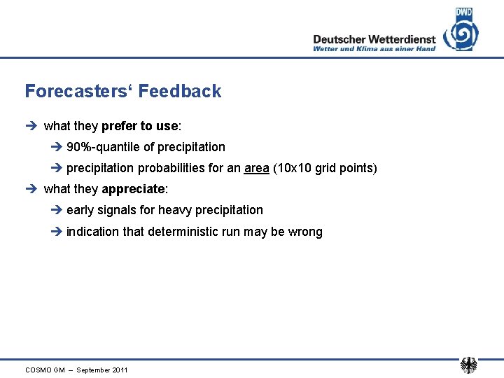 Forecasters‘ Feedback è what they prefer to use: è 90%-quantile of precipitation è precipitation