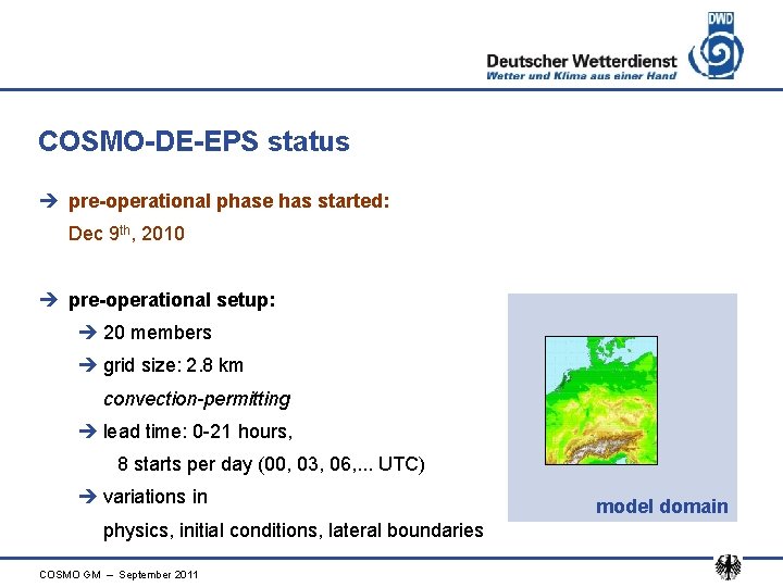 COSMO-DE-EPS status è pre-operational phase has started: Dec 9 th, 2010 è pre-operational setup: